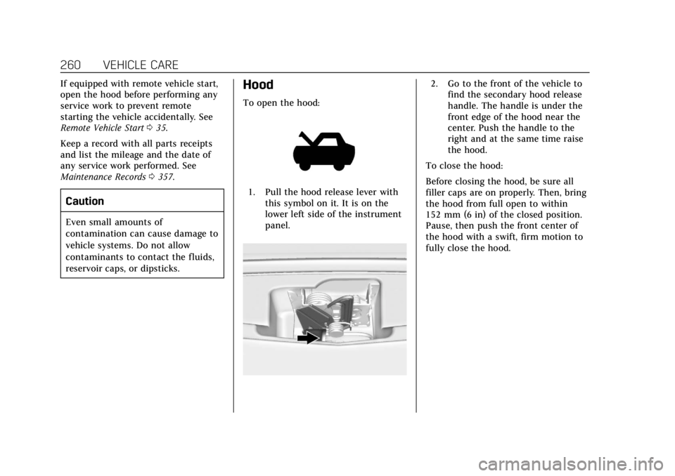 CADILLAC CTS 2019  Owners Manual Cadillac CTS/CTS-V Owner Manual (GMNA-Localizing-U.S./Canada/Mexico-
12460273) - 2019 - CRC - 5/16/18
260 VEHICLE CARE
If equipped with remote vehicle start,
open the hood before performing any
servic