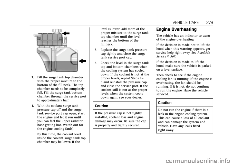 CADILLAC CTS 2019  Owners Manual Cadillac CTS/CTS-V Owner Manual (GMNA-Localizing-U.S./Canada/Mexico-
12460273) - 2019 - CRC - 5/16/18
VEHICLE CARE 279
3. Fill the surge tank top chamberwith the proper mixture to the
bottom of the fi