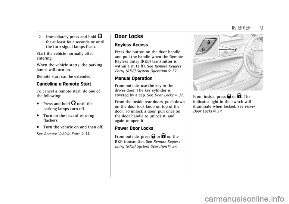 CADILLAC CTS 2019  Owners Manual Cadillac CTS/CTS-V Owner Manual (GMNA-Localizing-U.S./Canada/Mexico-
12460273) - 2019 - CRC - 5/8/18
IN BRIEF 9
2. Immediately press and hold/
for at least four seconds or until
the turn signal lamps 