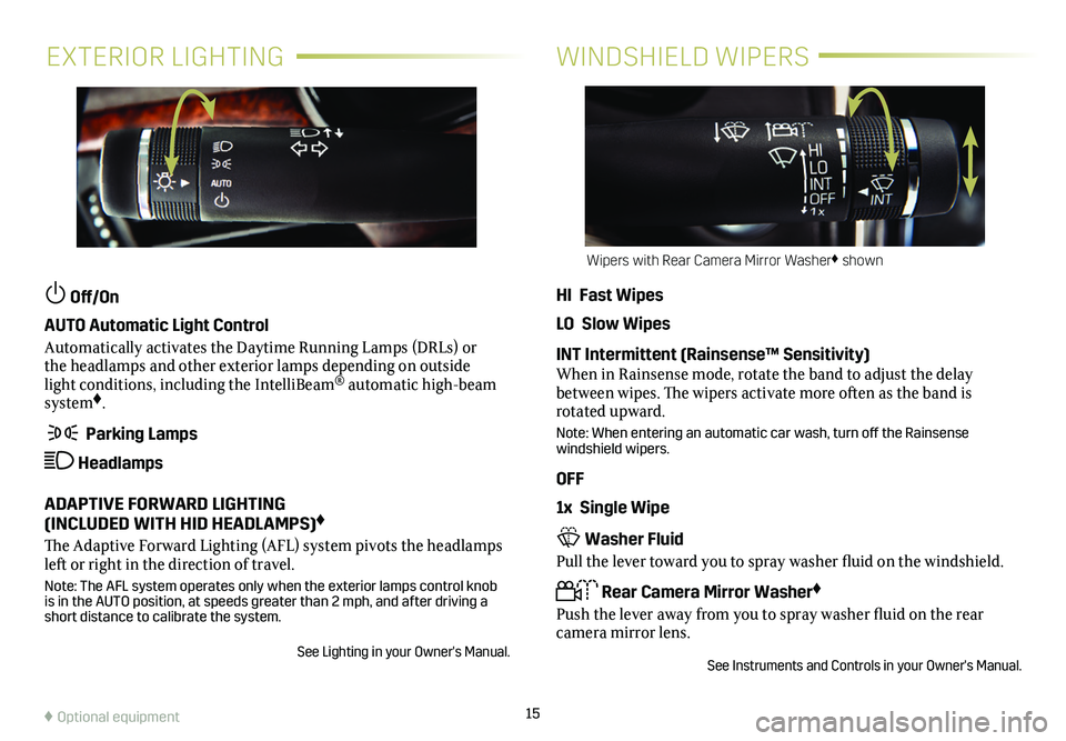 CADILLAC CTS 2019 Convenience & Personalization Guide 15
EXTERIOR LIGHTINGWINDSHIELD WIPERS
Off/On
AUTO Automatic Light Control
Automatically activates the Daytime Running Lamps (DRLs) or the headlamps and other exterior lamps depending on outside lig CADILLAC CTS 2019 Convenience & Personalization Guide 15
EXTERIOR LIGHTINGWINDSHIELD WIPERS
Off/On
AUTO Automatic Light Control
Automatically activates the Daytime Running Lamps (DRLs) or the headlamps and other exterior lamps depending on outside lig