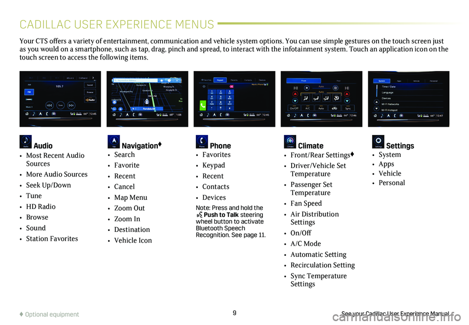 CADILLAC CTS 2019  Convenience & Personalization Guide 9
CADILLAC USER EXPERIENCE MENUS
See your Cadillac User Experience Manual.♦ Optional equipment
Your CTS offers a variety of entertainment, communication and vehicle system options. You can use simpl