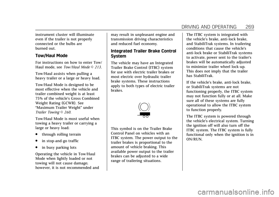 CADILLAC ESCALADE ESV 2019 Owners Manual Cadillac Escalade Owner Manual (GMNA-Localizing-U.S./Canada/Mexico-
12460268) - 2019 - crc - 9/14/18
DRIVING AND OPERATING 269
instrument cluster will illuminate
even if the trailer is not properly
co CADILLAC ESCALADE ESV 2019 Owners Manual Cadillac Escalade Owner Manual (GMNA-Localizing-U.S./Canada/Mexico-
12460268) - 2019 - crc - 9/14/18
DRIVING AND OPERATING 269
instrument cluster will illuminate
even if the trailer is not properly
co
