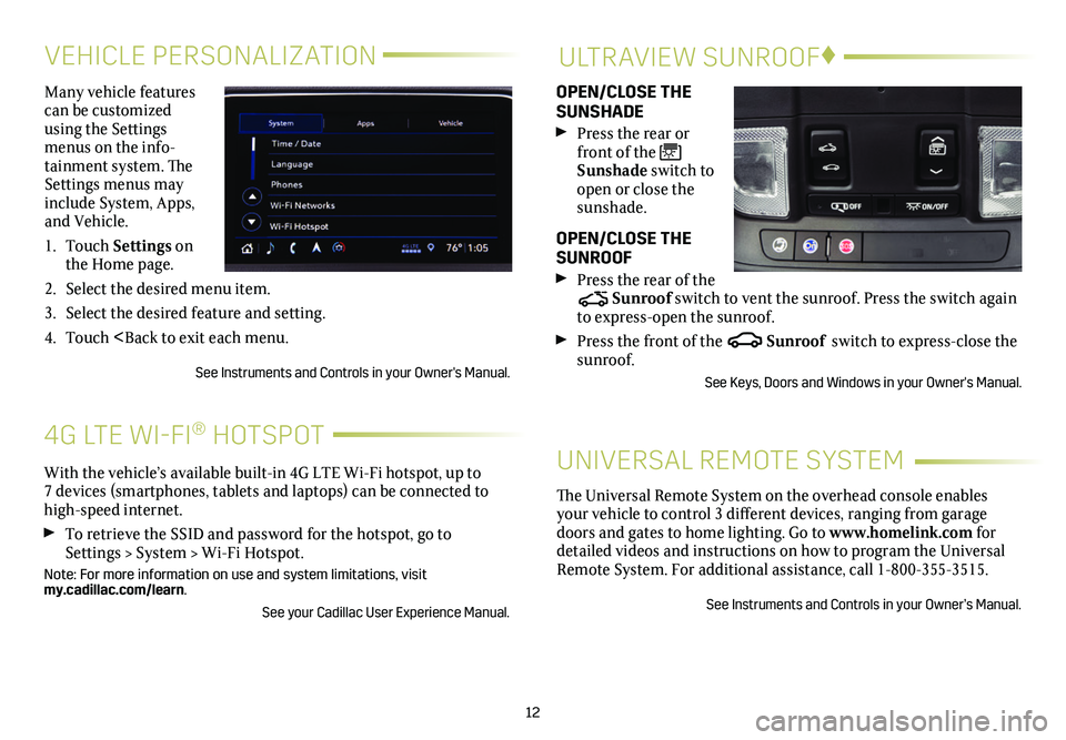 CADILLAC XT4 2019  Convenience & Personalization Guide 12
VEHICLE PERSONALIZATIONULTRAVIEW SUNROOF♦
Many vehicle features can be customized using the Settings menus on the info-tainment system. The Settings menus may include System, Apps, and Vehicle.
1