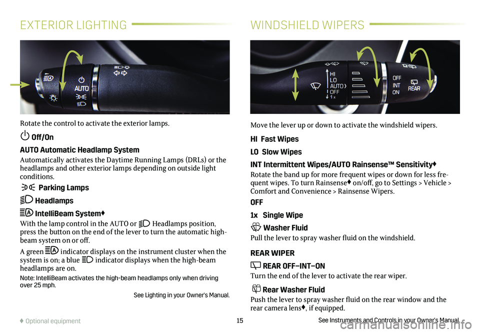 CADILLAC XT4 2019 Convenience & Personalization Guide 15
EXTERIOR LIGHTINGWINDSHIELD WIPERS
Rotate the control to activate the exterior lamps.
Off/On
AUTO Automatic Headlamp System
Automatically activates the Daytime Running Lamps (DRLs) or the headlam CADILLAC XT4 2019 Convenience & Personalization Guide 15
EXTERIOR LIGHTINGWINDSHIELD WIPERS
Rotate the control to activate the exterior lamps.
Off/On
AUTO Automatic Headlamp System
Automatically activates the Daytime Running Lamps (DRLs) or the headlam