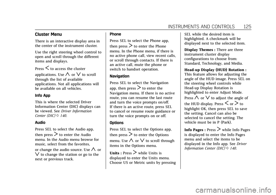 CADILLAC XT5 2019 Owners Manual Cadillac XT5 Owner Manual (GMNA-Localizing-U.S./Canada/Mexico-
12146119) - 2019 - crc - 7/27/18
INSTRUMENTS AND CONTROLS 125
Cluster Menu
There is an interactive display area in
the center of the inst CADILLAC XT5 2019 Owners Manual Cadillac XT5 Owner Manual (GMNA-Localizing-U.S./Canada/Mexico-
12146119) - 2019 - crc - 7/27/18
INSTRUMENTS AND CONTROLS 125
Cluster Menu
There is an interactive display area in
the center of the inst