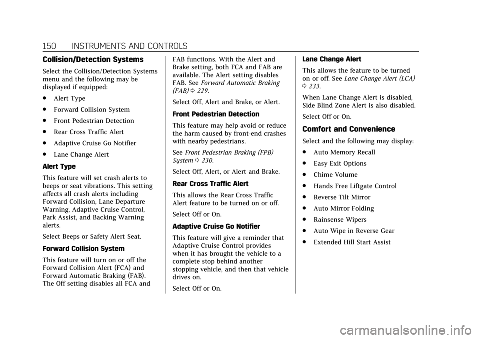 CADILLAC XT5 2019 Owners Manual Cadillac XT5 Owner Manual (GMNA-Localizing-U.S./Canada/Mexico-
12146119) - 2019 - crc - 7/27/18
150 INSTRUMENTS AND CONTROLS
Collision/Detection Systems
Select the Collision/Detection Systems
menu and CADILLAC XT5 2019 Owners Manual Cadillac XT5 Owner Manual (GMNA-Localizing-U.S./Canada/Mexico-
12146119) - 2019 - crc - 7/27/18
150 INSTRUMENTS AND CONTROLS
Collision/Detection Systems
Select the Collision/Detection Systems
menu and