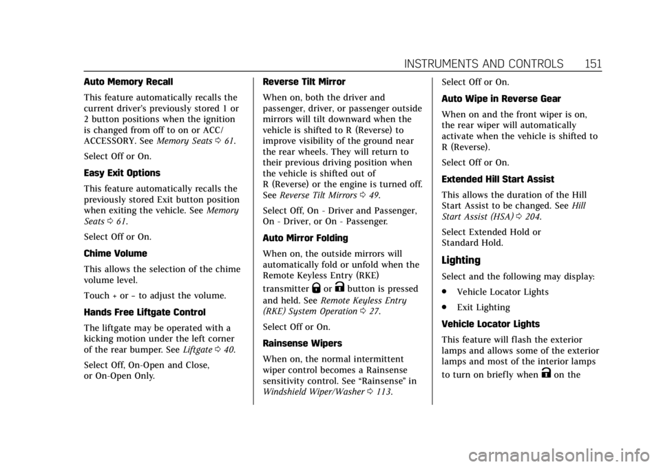 CADILLAC XT5 2019 Owners Manual Cadillac XT5 Owner Manual (GMNA-Localizing-U.S./Canada/Mexico-
12146119) - 2019 - crc - 7/27/18
INSTRUMENTS AND CONTROLS 151
Auto Memory Recall
This feature automatically recalls the
current driver’ CADILLAC XT5 2019 Owners Manual Cadillac XT5 Owner Manual (GMNA-Localizing-U.S./Canada/Mexico-
12146119) - 2019 - crc - 7/27/18
INSTRUMENTS AND CONTROLS 151
Auto Memory Recall
This feature automatically recalls the
current driver’