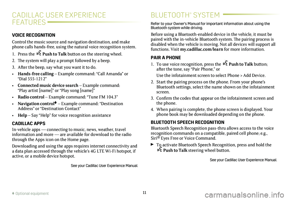 CADILLAC XTS 2019 Convenience & Personalization Guide 11
BLUETOOTH® SYSTEM
Refer to your Owner's Manual for important information about using the Bluetooth system while driving.
Before using a Bluetooth-enabled device in the vehicle, it must be pai CADILLAC XTS 2019 Convenience & Personalization Guide 11
BLUETOOTH® SYSTEM
Refer to your Owner's Manual for important information about using the Bluetooth system while driving.
Before using a Bluetooth-enabled device in the vehicle, it must be pai