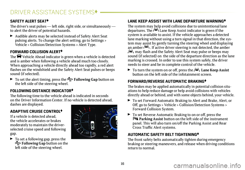 CADILLAC CTS 2018  Convenience & Personalization Guide 16
DRIVER ASSISTANCE SYSTEMS♦
SAFETY ALERT SEAT♦
The driver’s seat pulses — left side, right side, or simultaneously — to alert the driver of potential hazards.
 Audible alerts may be selec