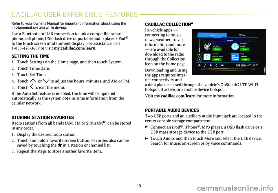 CADILLAC CTS 2018  Convenience & Personalization Guide 10
CADILLAC USER EXPERIENCE  FEATURES
CADILLAC COLLECTION♦
In-vehicle apps —  
connecting to music, news, weather, travel information and more — are available for download to the radio through t