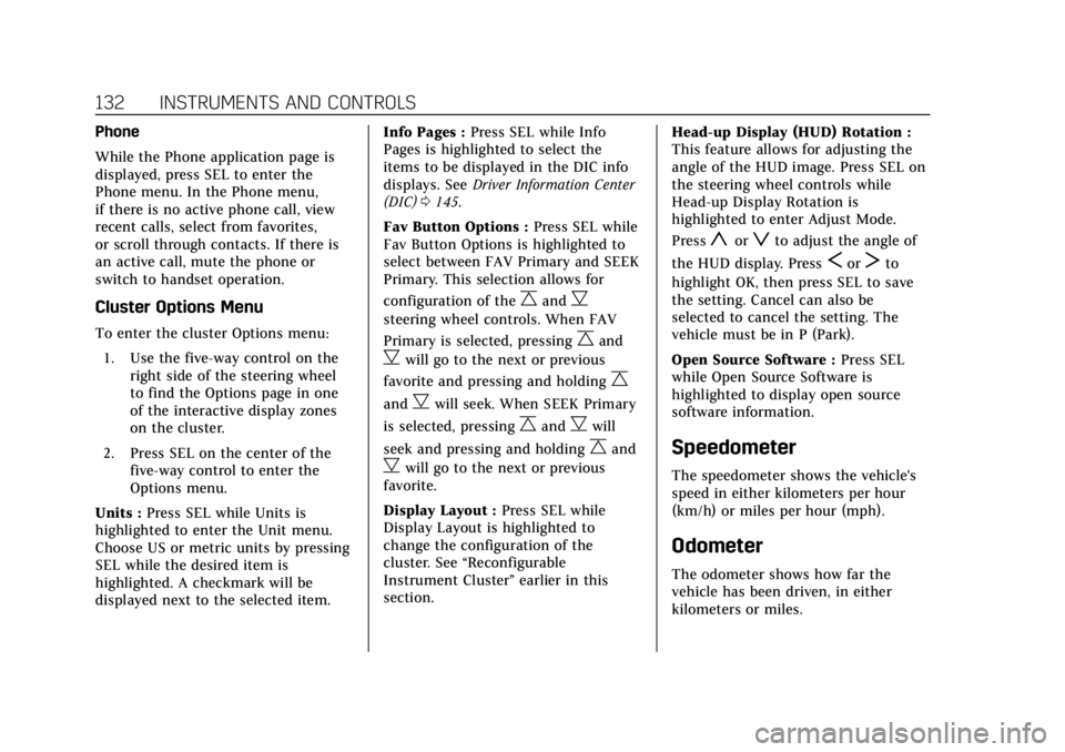 CADILLAC ESCALADE 2018  Owners Manual Cadillac Escalade Owner Manual (GMNA-Localizing-U.S./Canada/Mexico-
11349344) - 2018 - crc - 11/7/17
132 INSTRUMENTS AND CONTROLS
Phone
While the Phone application page is
displayed, press SEL to ente