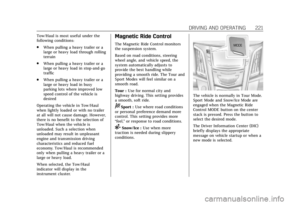 CADILLAC ESCALADE 2018  Owners Manual Cadillac Escalade Owner Manual (GMNA-Localizing-U.S./Canada/Mexico-
11349344) - 2018 - crc - 11/7/17
DRIVING AND OPERATING 221
Tow/Haul is most useful under the
following conditions:
.When pulling a h