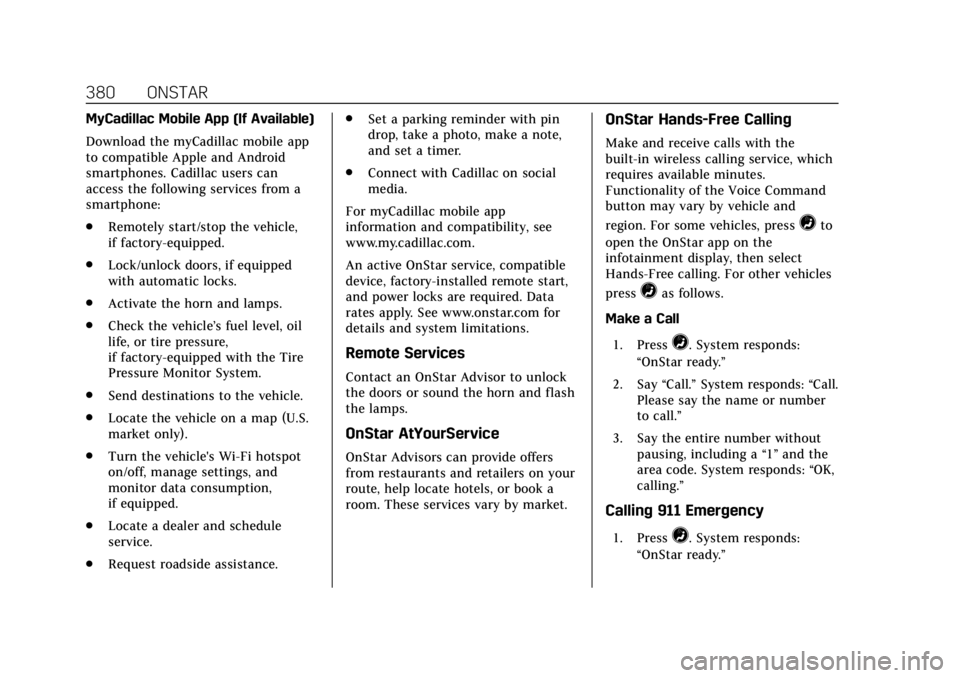 CADILLAC ESCALADE 2018  Owners Manual Cadillac Escalade Owner Manual (GMNA-Localizing-U.S./Canada/Mexico-
11349344) - 2018 - crc - 11/7/17
380 ONSTAR
MyCadillac Mobile App (If Available)
Download the myCadillac mobile app
to compatible Ap