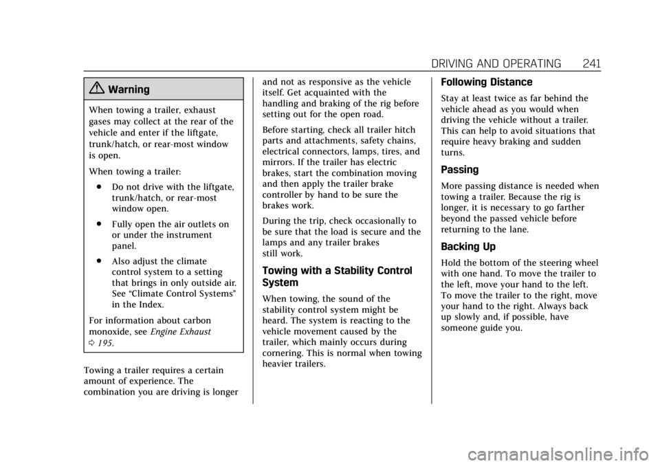 CADILLAC XT5 2018 Owners Manual Cadillac XT5 Owner Manual (GMNA-Localizing-U.S./Canada/Mexico-
11349110) - 2018 - CRC - 9/28/17
DRIVING AND OPERATING 241
{Warning
When towing a trailer, exhaust
gases may collect at the rear of the
v CADILLAC XT5 2018 Owners Manual Cadillac XT5 Owner Manual (GMNA-Localizing-U.S./Canada/Mexico-
11349110) - 2018 - CRC - 9/28/17
DRIVING AND OPERATING 241
{Warning
When towing a trailer, exhaust
gases may collect at the rear of the
v