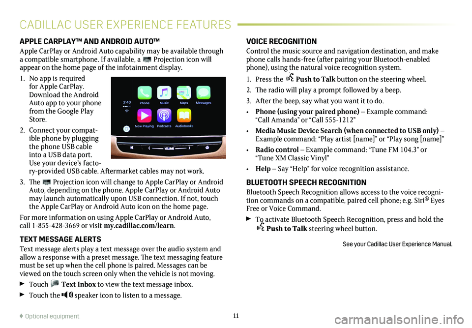 CADILLAC XT5 2018  Convenience & Personalization Guide 11
VOICE RECOGNITION
Control the music source and navigation destination, and make phone calls hands-free (after pairing your Bluetooth-enabled phone), using the natural voice recognition system.
1. P