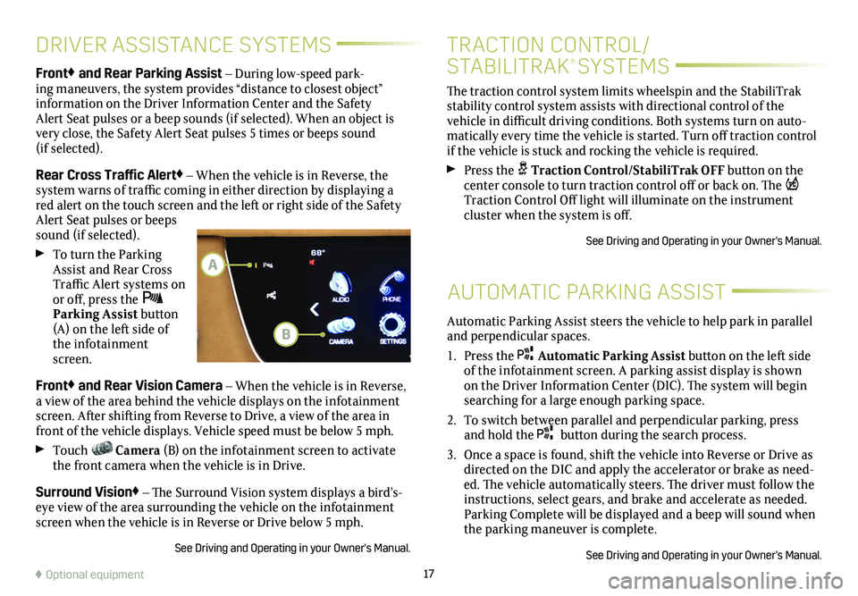 CADILLAC XT5 2018  Convenience & Personalization Guide 17
DRIVER ASSISTANCE SYSTEMS
AUTOMATIC PARKING ASSIST
Front♦ and Rear Parking Assist – During low-speed park-ing maneuvers, the system provides “distance to closest object”  
information on th