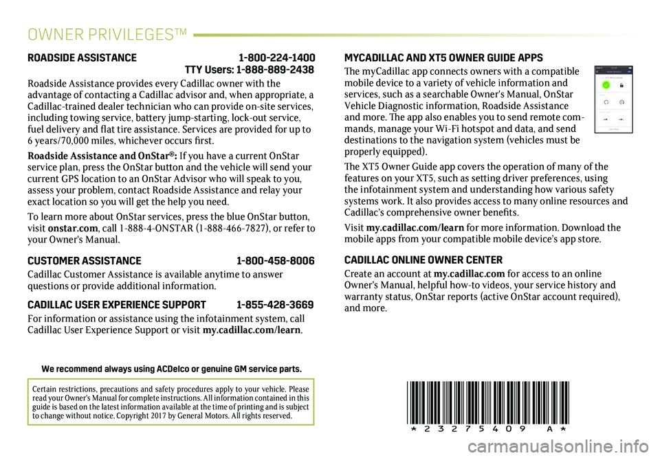 CADILLAC XT5 2018  Convenience & Personalization Guide 20
!23275409=A!
OWNER PRIVILEGES™
MYCADILLAC AND XT5 OWNER GUIDE APPS
The myCadillac app connects owners with a compatible mobile device to a variety of vehicle information and services, such as a s