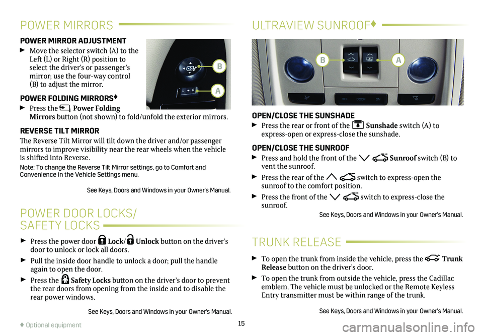 CADILLAC XTS 2018 Convenience & Personalization Guide 15
Press the power door Lock/ Unlock button on the
driver’s door to unlock or lock all doors.
Pull the inside door handle to unlock a door; pull the handle again to open the door.
Press the CADILLAC XTS 2018 Convenience & Personalization Guide 15
Press the power door Lock/ Unlock button on the
driver’s door to unlock or lock all doors.
Pull the inside door handle to unlock a door; pull the handle again to open the door.
Press the