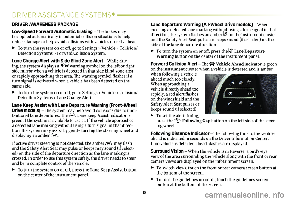 CADILLAC XTS 2018 Convenience & Personalization Guide 18
DRIVER ASSISTANCE SYSTEMS♦
DRIVER AWARENESS PACKAGE
Low-Speed Forward Automatic Braking – The brakes may be applied automatically in potential collision situations to help reduce damage or help CADILLAC XTS 2018 Convenience & Personalization Guide 18
DRIVER ASSISTANCE SYSTEMS♦
DRIVER AWARENESS PACKAGE
Low-Speed Forward Automatic Braking – The brakes may be applied automatically in potential collision situations to help reduce damage or help