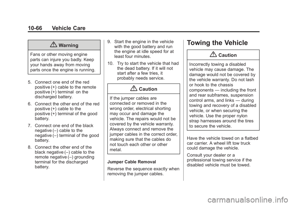 CADILLAC CTS 2014  Owners Manual Black plate (66,1)Cadillac CTS Owner Manual (GMNA-Localizing-U.S./Canada/Mexico-
6081492) - 2014 - CRC 2nd Edition - 11/18/13
10-66 Vehicle Care
{Warning
Fans or other moving engine
parts can injure y