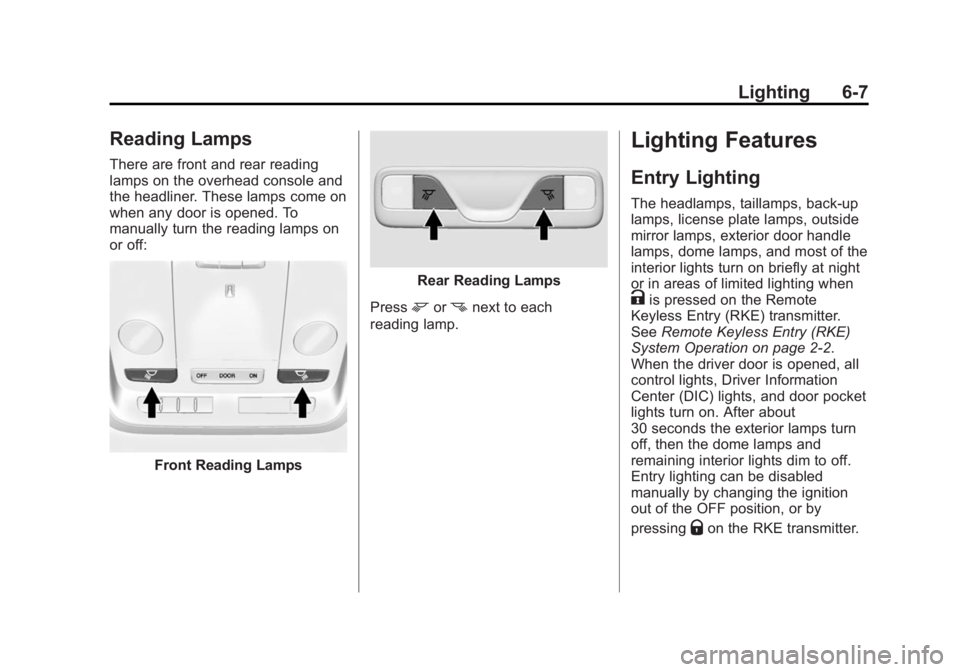 CADILLAC ELR 2014  Owners Manual Black plate (7,1)Cadillac ELR Owner Manual (GMNA-Localizing-U.S./Canada-6081525) -
2014 - Second Edition - 1/22/14
Lighting 6-7
Reading Lamps
There are front and rear reading
lamps on the overhead con