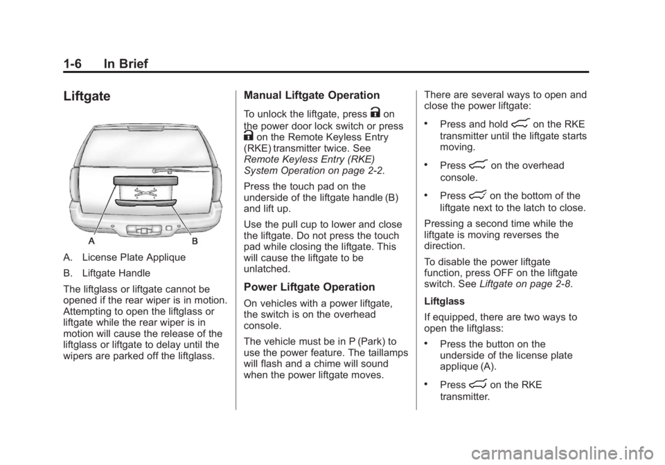 CADILLAC ESCALADE ESV 2014  Owners Manual Black plate (6,1)Cadillac Escalade/Escalade ESV Owner Manual (GMNA-Localizing-U.S./
Canada/Mexico-6081529) - 2014 - CRC 1st Edition - 4/23/13
1-6 In Brief
Liftgate
A. License Plate Applique
B. Liftgat
