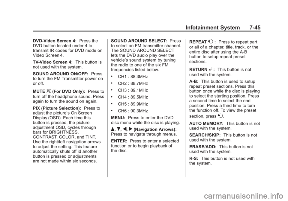 CADILLAC ESCALADE ESV 2014  Owners Manual Black plate (45,1)Cadillac Escalade/Escalade ESV Owner Manual (GMNA-Localizing-U.S./
Canada/Mexico-6081529) - 2014 - CRC 1st Edition - 4/23/13
Infotainment System 7-45
DVD-Video Screen 4:Press the
DVD