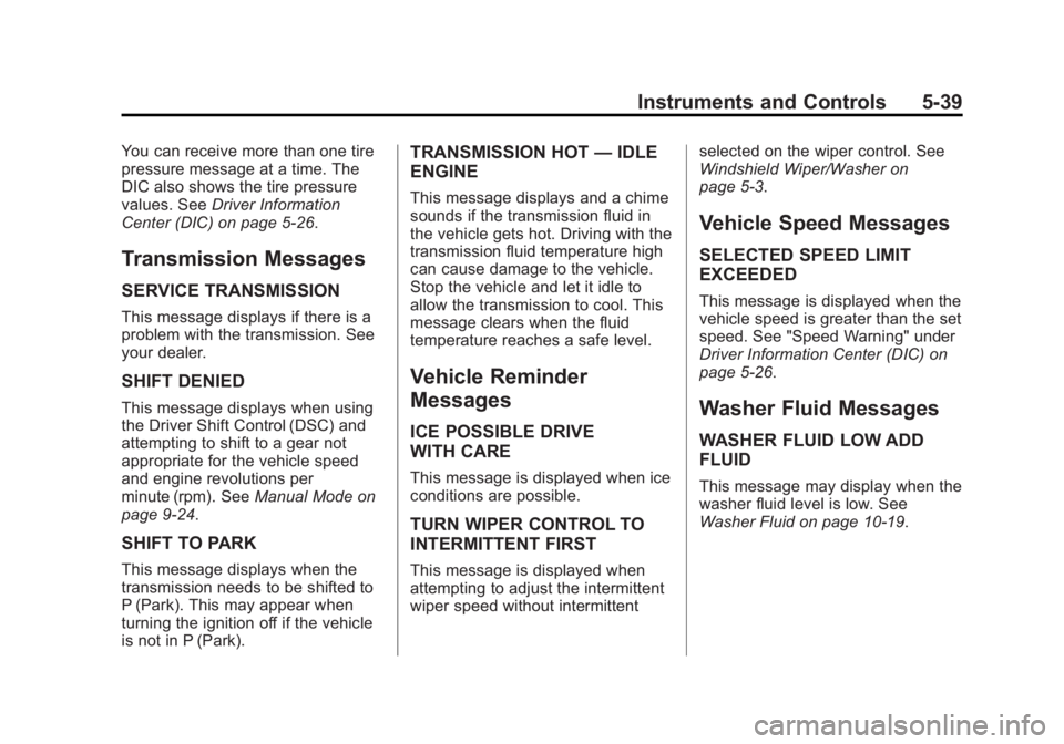 CADILLAC SRX 2014  Owners Manual Black plate (39,1)Cadillac SRX Owner Manual (GMNA-Localizing-U.S./Canada/Mexico-
6081464) - 2014 - CRC - 10/4/13
Instruments and Controls 5-39
You can receive more than one tire
pressure message at a 