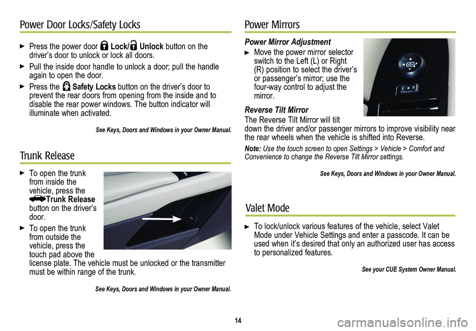 CADILLAC XTS 2014 Convenience & Personalization Guide Press the power door Lock/ Unlock button on the
driver’s door to unlock or lock all doors.
Pull the inside door handle to unlock a door; pull the handle again to open the door.
Press the Safe CADILLAC XTS 2014 Convenience & Personalization Guide Press the power door Lock/ Unlock button on the
driver’s door to unlock or lock all doors.
Pull the inside door handle to unlock a door; pull the handle again to open the door.
Press the Safe