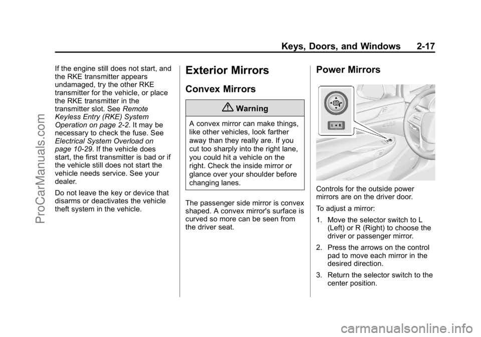 CADILLAC ELR 2015  Owners Manual Black plate (17,1)Cadillac ELR Owner Manual (GMNA-Localizing-U.S./Canada-7695154) -
2015 - CRC - 4/25/14
Keys, Doors, and Windows 2-17
If the engine still does not start, and
the RKE transmitter appea
