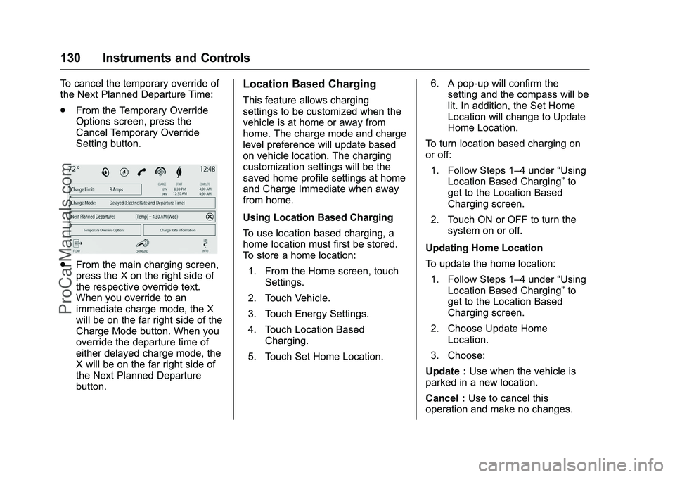 CADILLAC ELR 2016  Owners Manual Cadillac ELR Owner Manual (GMNA-Localizing-U.S/Canada-9087644) -
2016 - crc - 9/17/15
130 Instruments and Controls
To cancel the temporary override of
the Next Planned Departure Time:
.From the Tempor