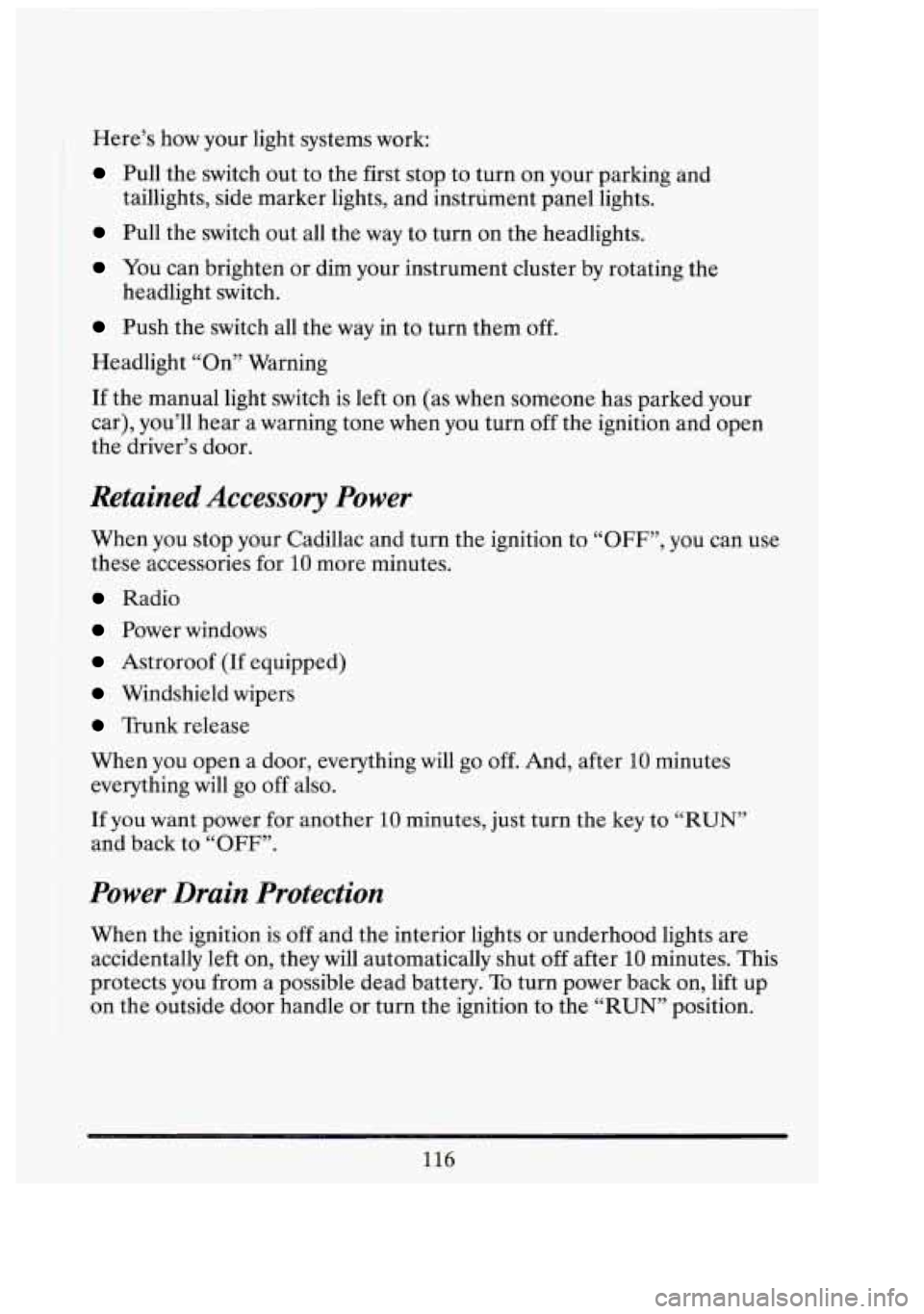 CADILLAC FLEETWOOD 1994 Owners Manual Here’s how your light systems work:
Pull the switch out to the first stop to turn on your parking and
Pull the switch out all the way to turn on the headlights.
You can brighten CADILLAC FLEETWOOD 1994 Owners Manual Here’s how your light systems work:
Pull the switch out to the first stop to turn on your parking and
Pull the switch out all the way to turn on the headlights.
You can brighten