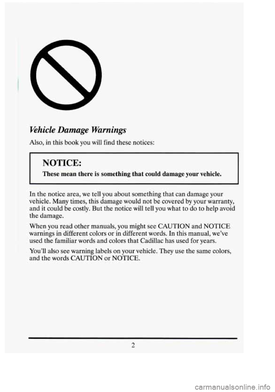 CADILLAC FLEETWOOD 1994  Owners Manual Ehicle Damage  Warnings 
Also, in this  book  you will find these  notices: 
31 
NOTICE: I 
These  mean  there is something  that  could  damage  your  vehicle. $3 
In the  notice  area, we tell you  