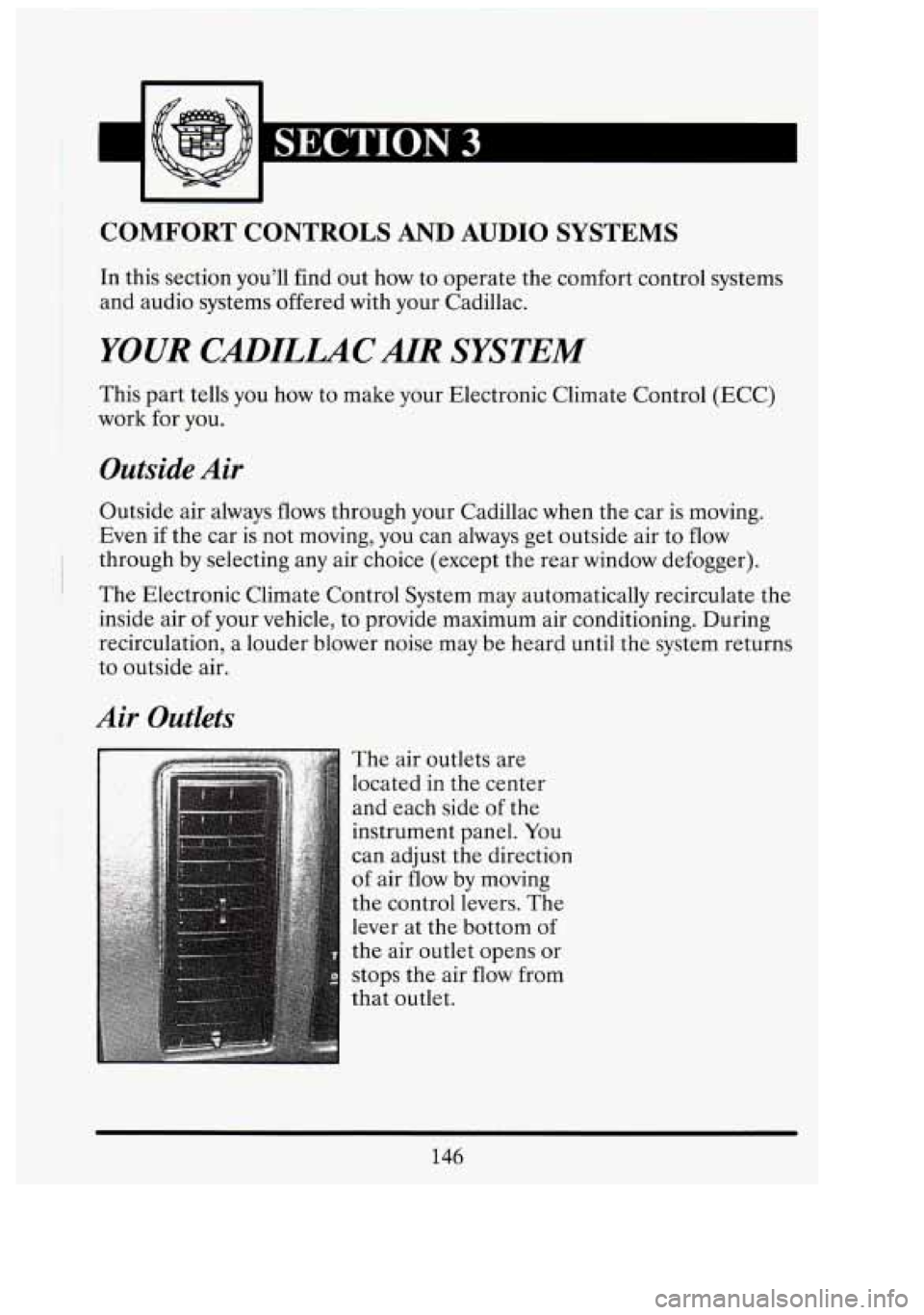 CADILLAC FLEETWOOD 1994  Owners Manual SECTION 3 
COMFORT  CONTROLS AND AUDIO SYSTEMS 
In this  section  you’ll  find  out how to operate  the  comfort control  systems 
and audio  systems offered with  your  Cadillac. 
YOUR CXLIILUCAIR 