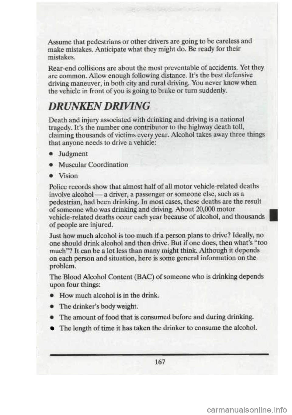 CADILLAC FLEETWOOD 1994  Owners Manual 0 How  much alcohol is in  the  drink. 
a The drinkers  body  weight. 
* The  amount  of food that is consumed  before  and  during  drinking. 
The length of time  it  has  taken  the  drinker to con