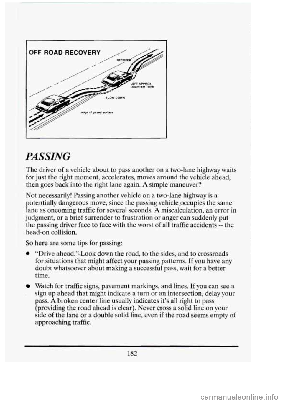 CADILLAC FLEETWOOD 1994  Owners Manual I 
I 
OFF. ROAD: RECOVERY 
LEFT APPROX. OUARTERTURN 
SLOW DOWN 
edge of paved surface 
PASSING 
.The driver  of a vehicle  about to pass  another  on a two-lane  highway waits 
for just  the right  mo
