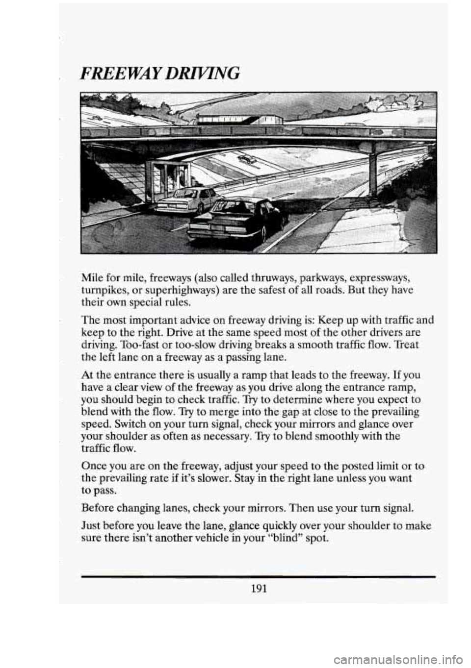 CADILLAC FLEETWOOD 1994  Owners Manual r FREEWAYDRZWNG 
,. . . 
Mile for mile,  freeways  (also  called  thruways,  parkways,  expressways, 
turnpikes,  or superhighways)  are  the safest 
of all roads.  But  they  have 
their  own special