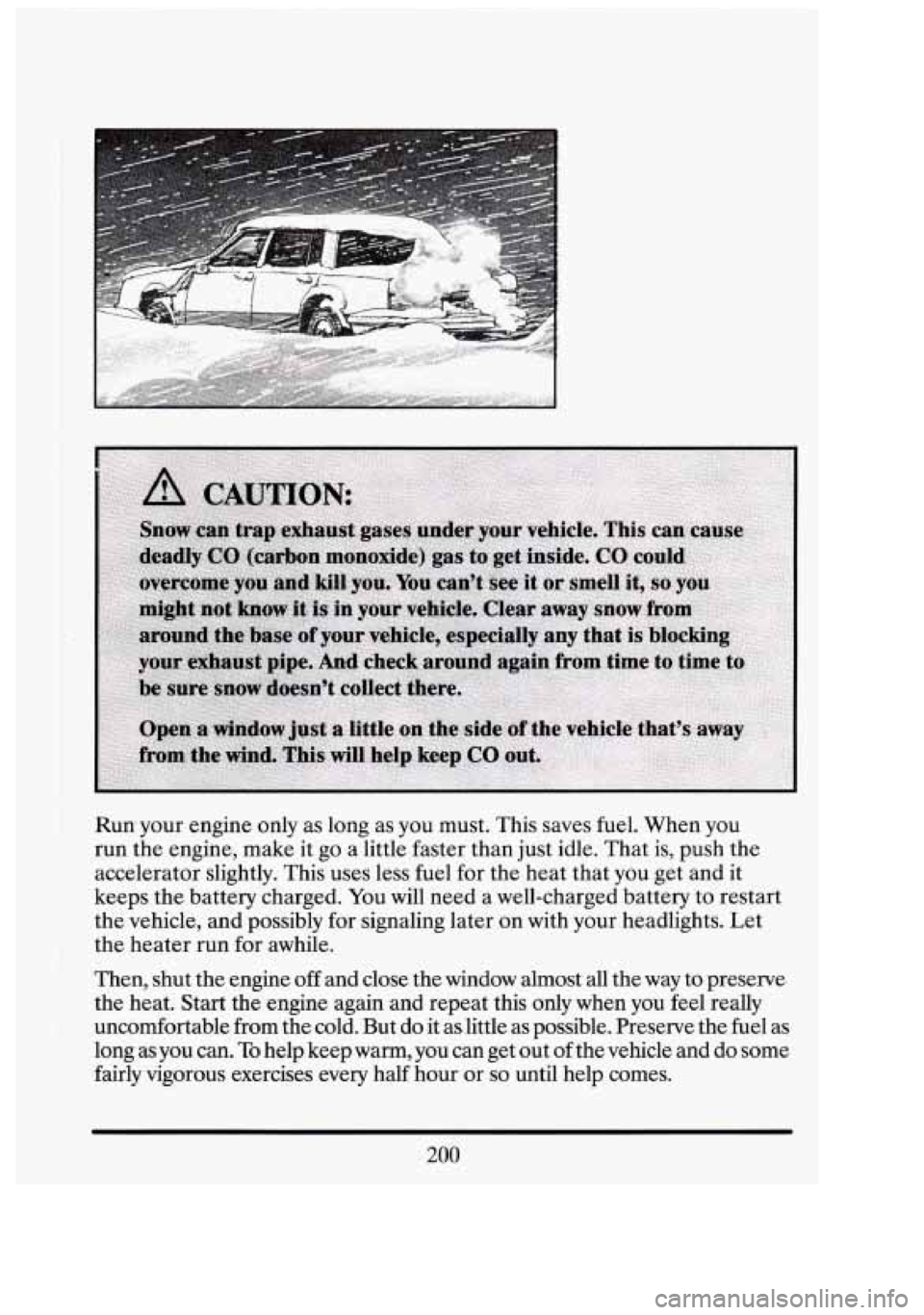 CADILLAC FLEETWOOD 1994  Owners Manual Run- your engine  only  as  long  as  you  must.  This saves  fuel.  When you 
run the engine, make  it go  a little faster than just  idle. That  is,  push  the 
accelerator  slightly. This uses  les