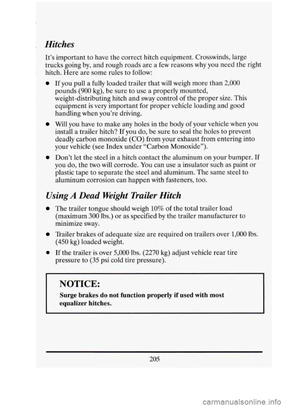 CADILLAC FLEETWOOD 1994  Owners Manual r Hitches 
It’s important  to have  the correct hitch equipment.  Crosswinds,  large 
trucks  going by, and rough roads  are a few  reasons 
why you  need  the right 
hitch.  Here  are  some rules t