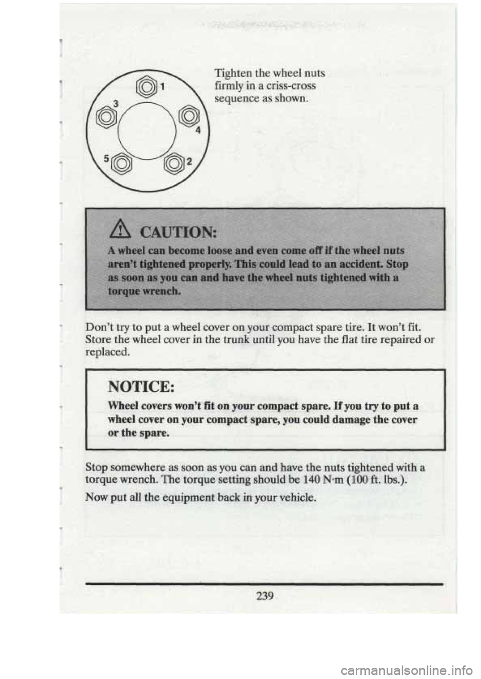CADILLAC FLEETWOOD 1994  Owners Manual I- 
Tighten the wheel  nuts 
firmly 
in a criss-cross 
sequence 
as shown. kj 
Don’t try to  put  .a  wheel  cover  on.yom,Gampact  spare tire. It won’t fit. 
Store the wheel  coverin  the trunk u