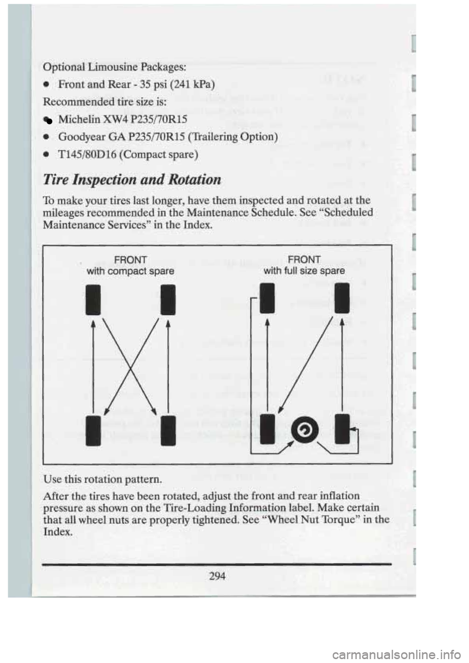CADILLAC FLEETWOOD 1994  Owners Manual 3ptional Limousine  Packages: 
0 Front and Rear - -35, psi (241 Wa) 
Recommended  tiresize 
is: 
Michelin XW4 P235/70R15 ~. 
. 4 Goodyear GA P235/70R15  (Trallermg  Option) 
0 T145/80D16 (Comnact so