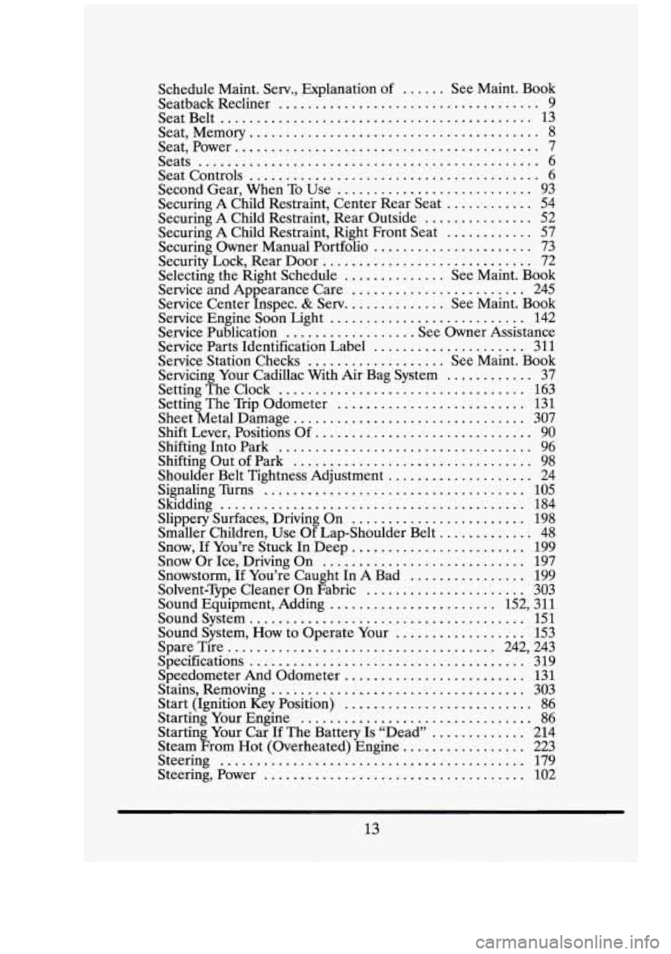 CADILLAC FLEETWOOD 1994  Owners Manual . 
. 
. 
. 
. 
. 
. 
. 
h- 
. 
Schedule  Maint . Serv., Explanation of ...... See Maint . Book 
Seatback  Recliner 
.................................... 9 
SeatBelt 
..................................