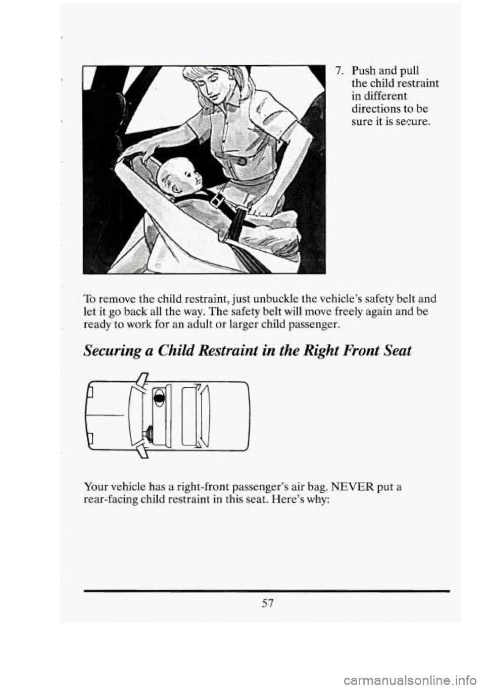 CADILLAC FLEETWOOD 1994  Owners Manual P 
7. Push and pull 
the  child  restraint 
in  different 
directions 
to be 
sure  it  is secure. 
To  remove  the child  restraint, just unbuckle  the vehicle’s  safety  belt  and 
let it  go back