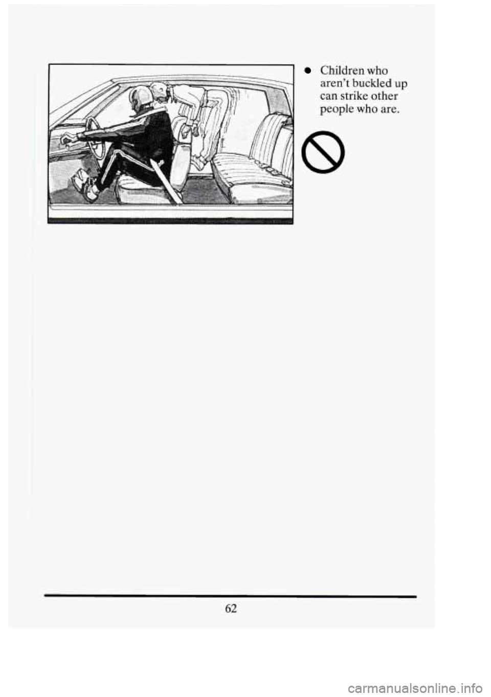 CADILLAC FLEETWOOD 1994  Owners Manual I I 
Children who 
aren’t  buckled 
up 
can  strike  other 
people who are. 
8 
62 
7 
i  