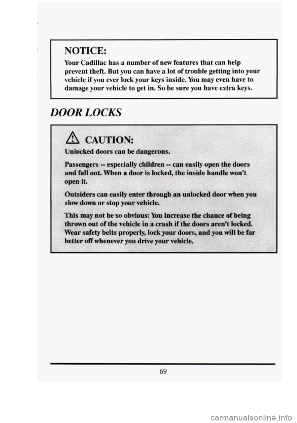 CADILLAC FLEETWOOD 1994  Owners Manual I NOTICE: 
Your Cadillac  has a  number  of  new  features  that  can  help 
prevent  theft.  But  you  can  have  a  .lot 
of trouble  getting  into  your 
vehicle  if  you  ever  lock  your  keys  i