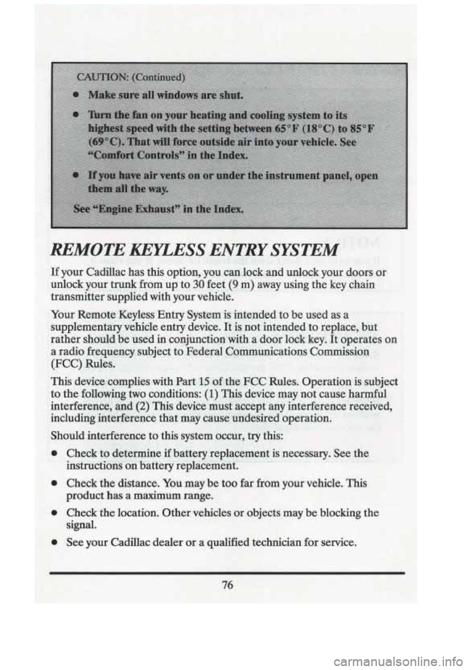 CADILLAC FLEETWOOD 1994  Owners Manual Check the distmce.  You  may be too far from  your  vehicle. T~H 
product  has a maximum range 
Check  the  location.  Other  vehicles or objects  may be blocking  the 
signal. 
See  your  Cadillac  d