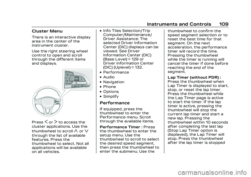 CADILLAC CT4 2023  Owners Manual Cadillac CT4 Owner Manual (GMNA-Localizing-U.S./Canada-16500442) -
2023 - CRC - 5/4/22
Instruments and Controls 109
Cluster Menu
There is an interactive display
area in the center of the
instrument cl