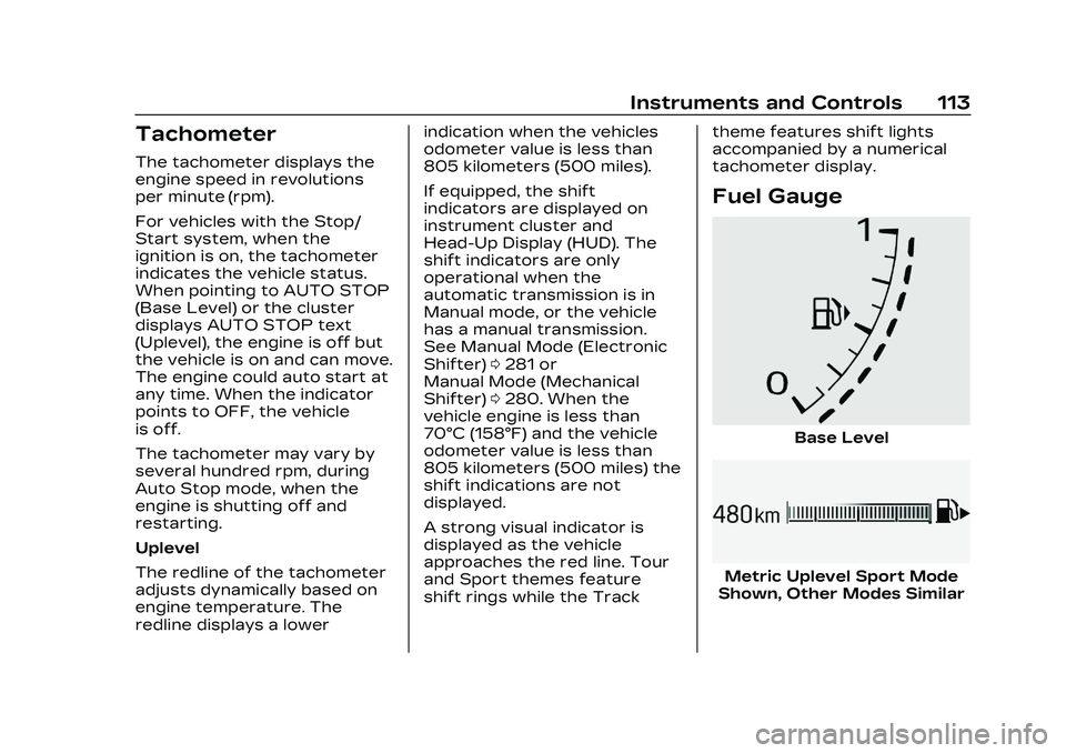 CADILLAC CT4 2023  Owners Manual Cadillac CT4 Owner Manual (GMNA-Localizing-U.S./Canada-16500442) -
2023 - CRC - 5/4/22
Instruments and Controls 113
Tachometer
The tachometer displays the
engine speed in revolutions
per minute (rpm).