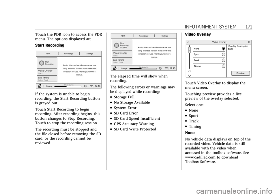CADILLAC CT4 2022 Owners Manual Cadillac CT4 Owner Manual (GMNA-Localizing-U.S./Canada-15283641) -
2022 - CRC - 10/12/21
INFOTAINMENT SYSTEM 171
Touch the PDR icon to access the PDR
menu. The options displayed are:
Start Recording
I CADILLAC CT4 2022 Owners Manual Cadillac CT4 Owner Manual (GMNA-Localizing-U.S./Canada-15283641) -
2022 - CRC - 10/12/21
INFOTAINMENT SYSTEM 171
Touch the PDR icon to access the PDR
menu. The options displayed are:
Start Recording
I