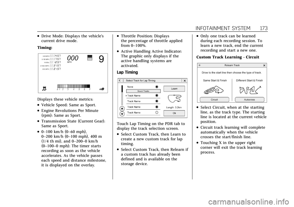 CADILLAC CT4 2022  Owners Manual Cadillac CT4 Owner Manual (GMNA-Localizing-U.S./Canada-15283641) -
2022 - CRC - 10/12/21
INFOTAINMENT SYSTEM 173
.Drive Mode: Displays the vehicle’s
current drive mode.
Timing:
Displays these vehicl